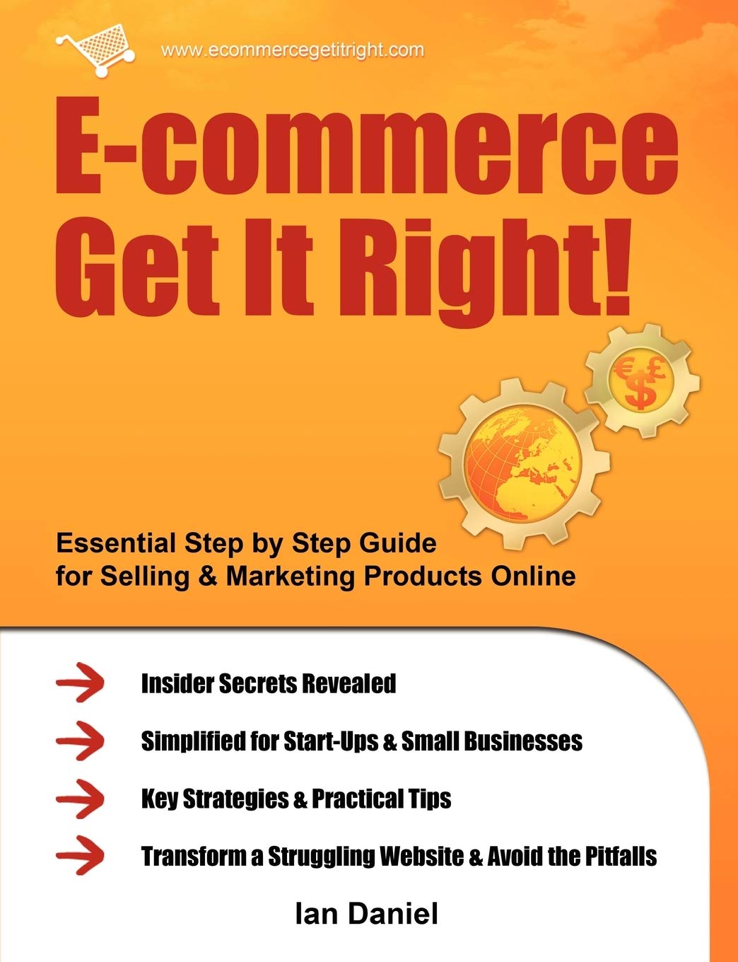 E-commerce Get it Right!: Essential Step-by-step Guide for Selling & Marketing Products Online. Insider Secrets, Key Strategies & Practical Tips - Simplified for Start-ups & Small Businesses book