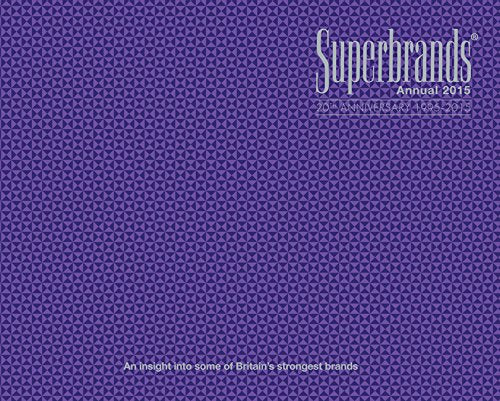 Superbrands Annual 2015: An Insight into Some of Britain's Strongest Brands Business, Finance & Career