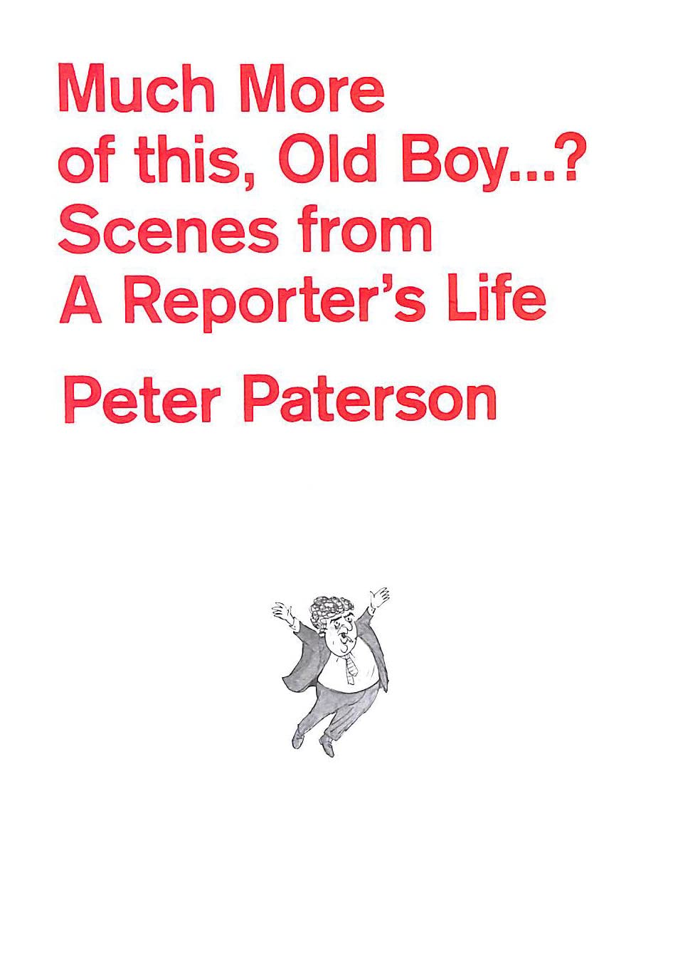 Much More of This, Old Boy...?: Scenes from a Reporter's Life Media & Communication