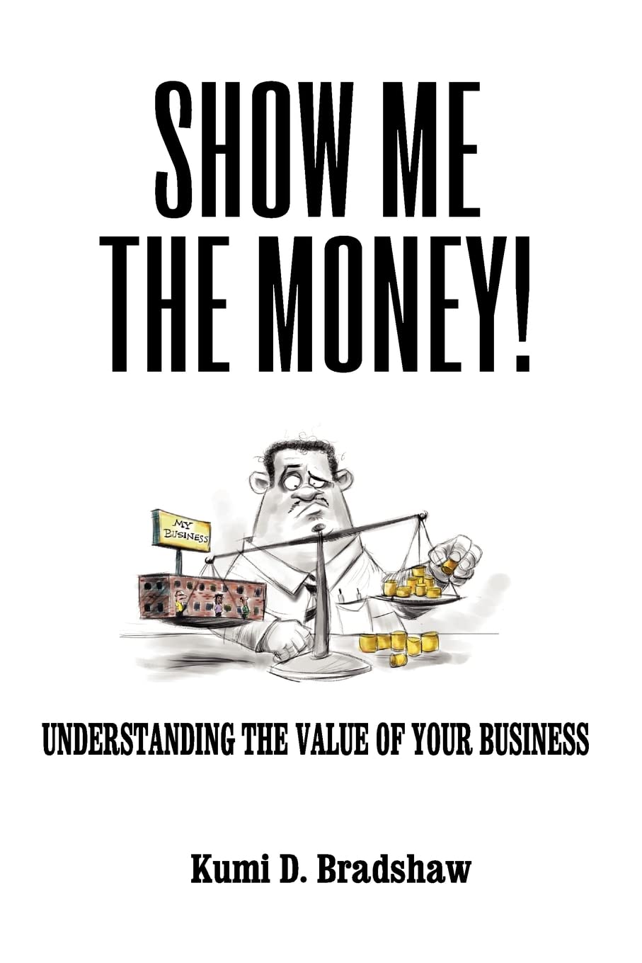 Show Me the Money!: Understanding the Value of Your Business Business, Finance & Career