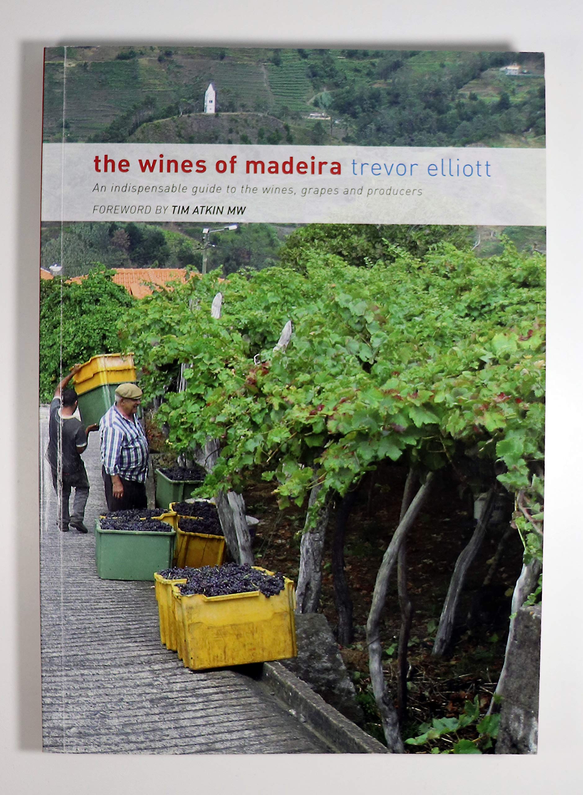 The Wines of Madeira - an Indispensable Guide to the Wines, Grapes and Producers Cooking & Enjoying
