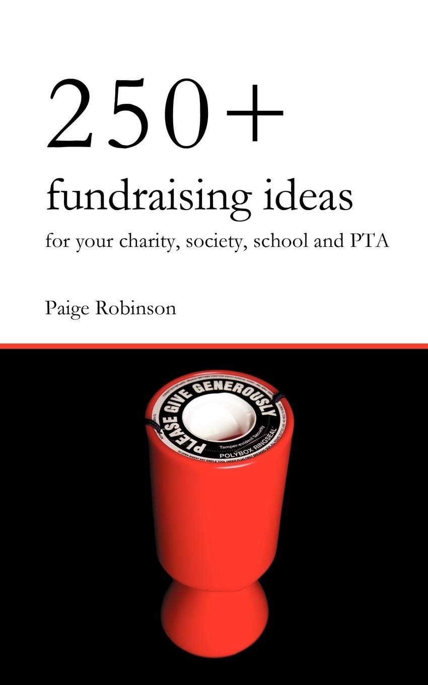 250+ Fundraising Ideas for Your Charity, Society, School and PTA book