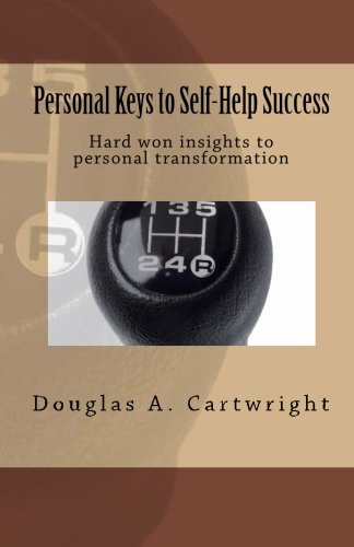 Personal Keys to Self-Help Success: Hard won insights to personal transformation (Personal Keys to Self-Help Success: Hard Won Insights into Personal Transformation) Lifestyle