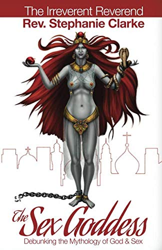 THE SEX GODDESS: Debunking the Mythology of God & Sex Eroticism