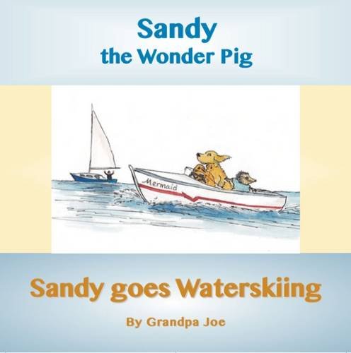 Sandy Goes Waterskiing (Sandy the Wonder Pig, Band 5) Novels & Short Stories