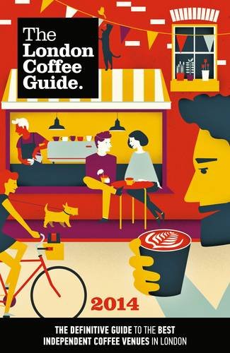 The London Coffee Guide 2014 Leisure, Home & Garden