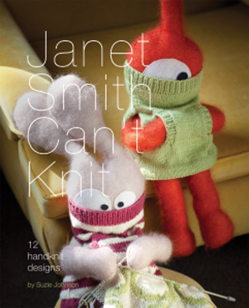 Janet Smith Can't Knit: 12 Handknit Designs book