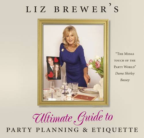 Liz Brewer's Ultimate Guide to Party Planning and Etiquette Leisure, Home & Garden