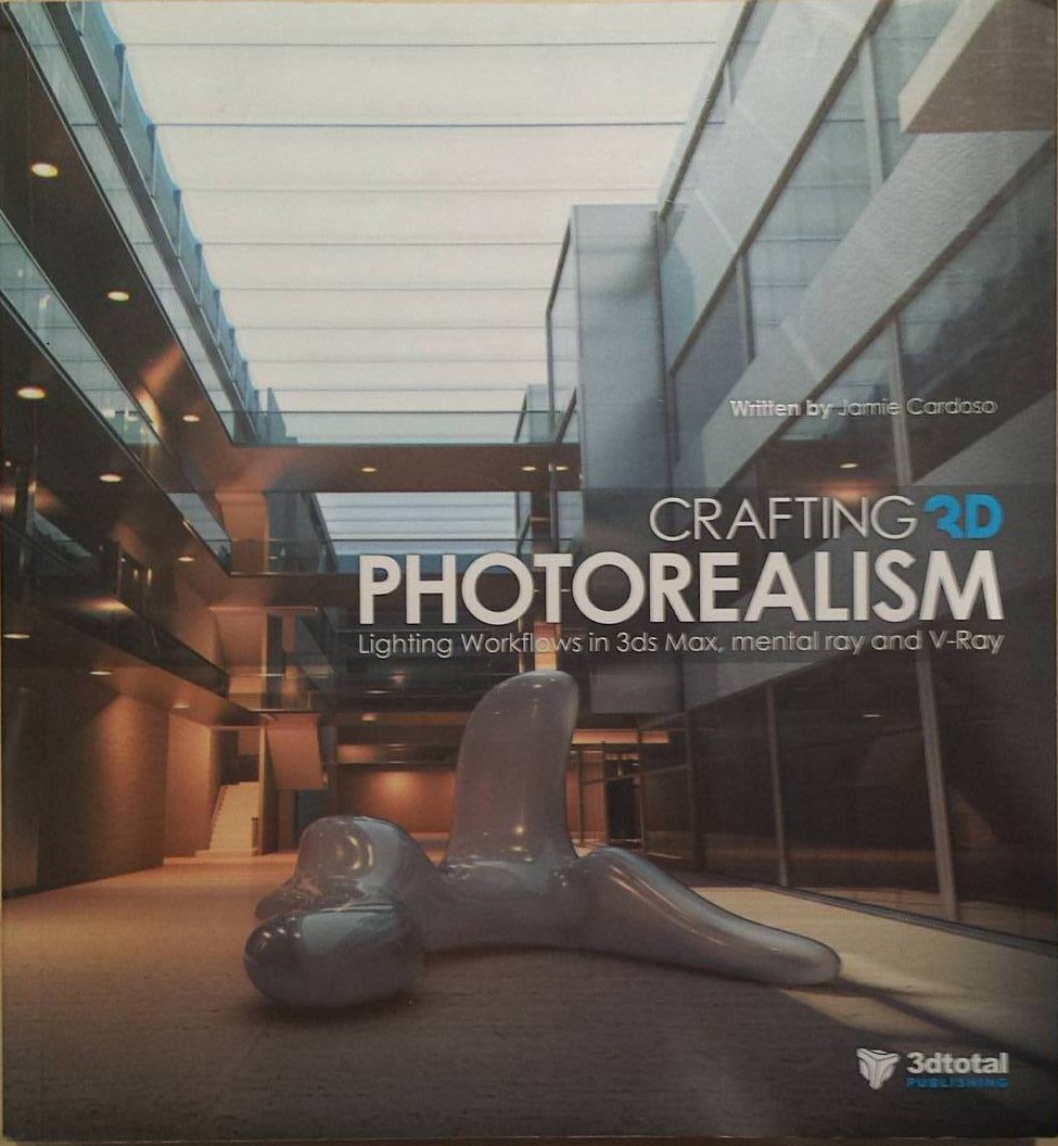 Crafting 3D Photorealism: Lighting Workflows in 3ds Max, Mental Ray and V-Ray Computer Science