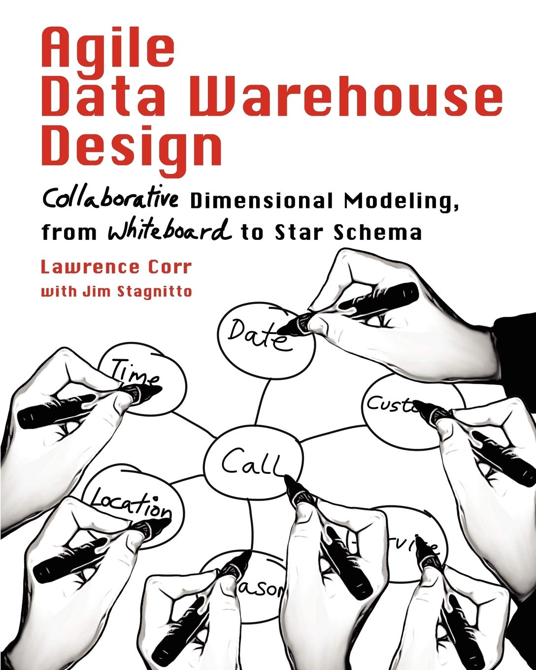 Agile Data Warehouse Design: Collaborative Dimensional Modeling, from Whiteboard to Star Schema Business, Finance & Career