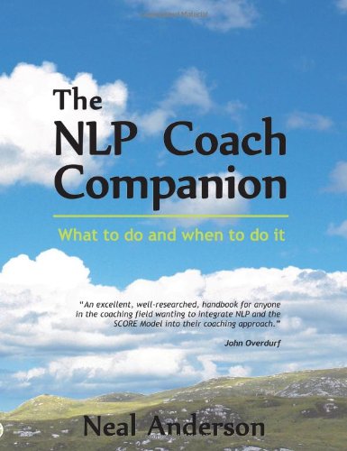The NLP Coach Companion: What to Do and When to Do it. How to Reveal Potential and Coach Performance book