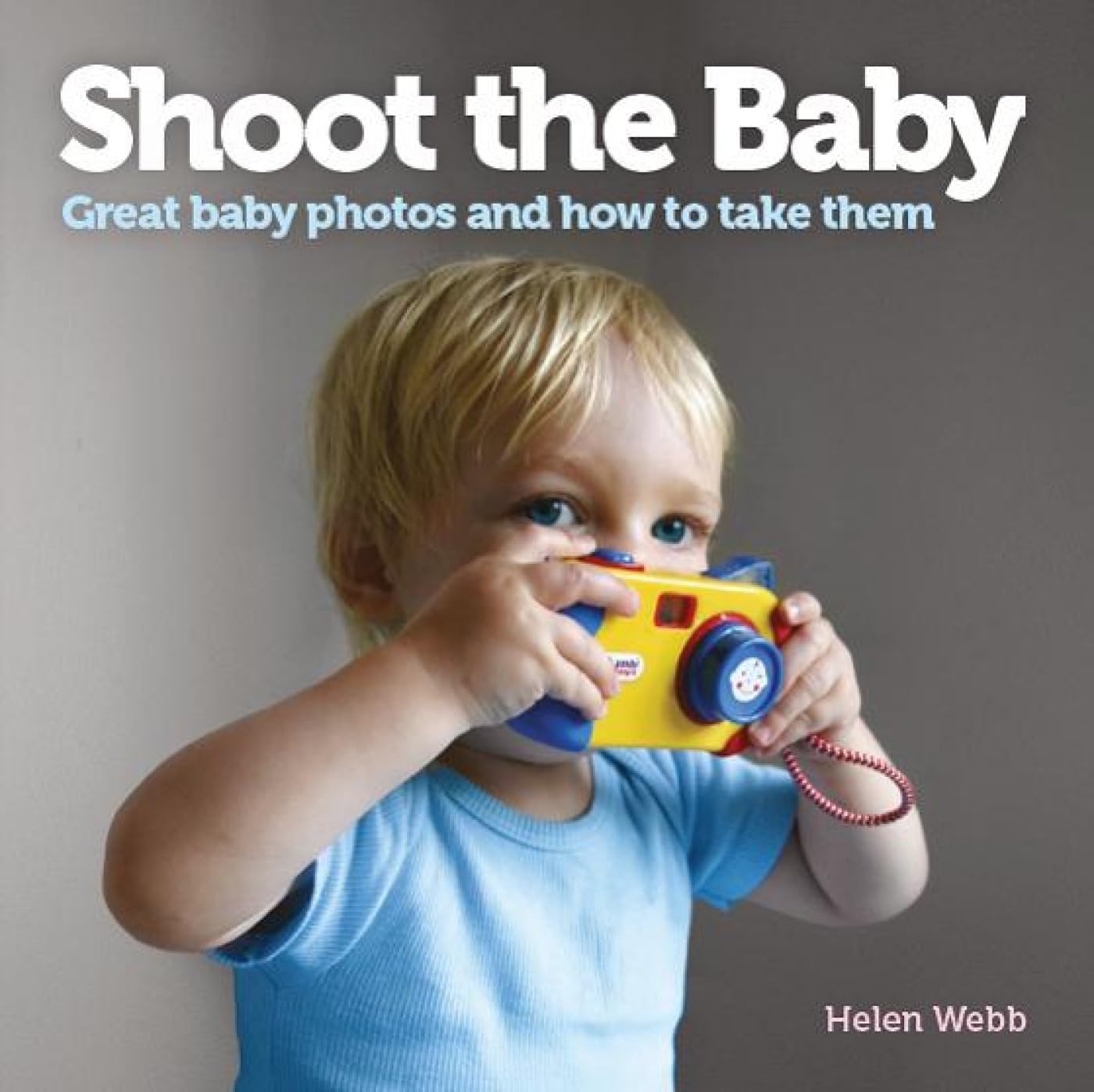 Shoot the Baby: Great baby photos and how to take them Photography
