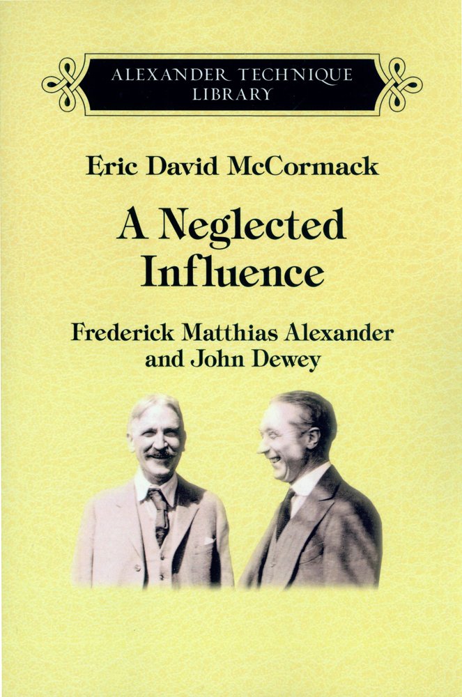 The Neglected Influence: Frederick Matthias Alexander and John Dewey Philosophy