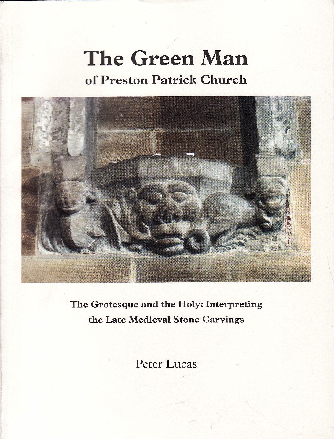 The Green Man of Preston Patrick Church: The Grotesque and the Holy: Interpreting the Late Medieval Stone Carvings Film, Art & Culture