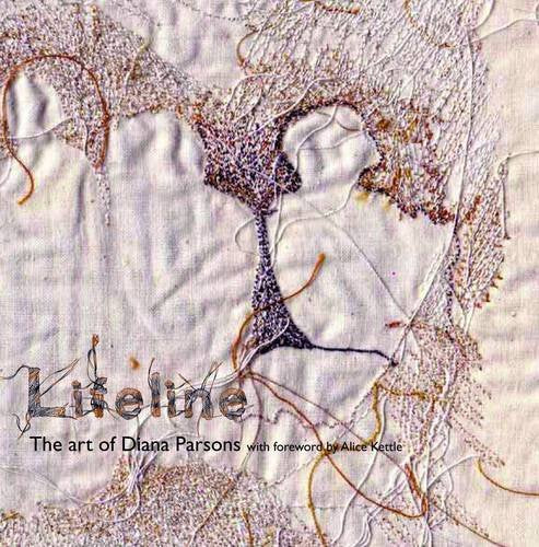 Lifeline: The Art of Diana Parsons with Foreword by Alice Kettle Film, Art & Culture