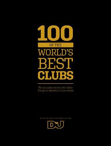 100 of The World's Best Clubs: The amazing venues that define the global electronic music scene Leisure, Home & Garden