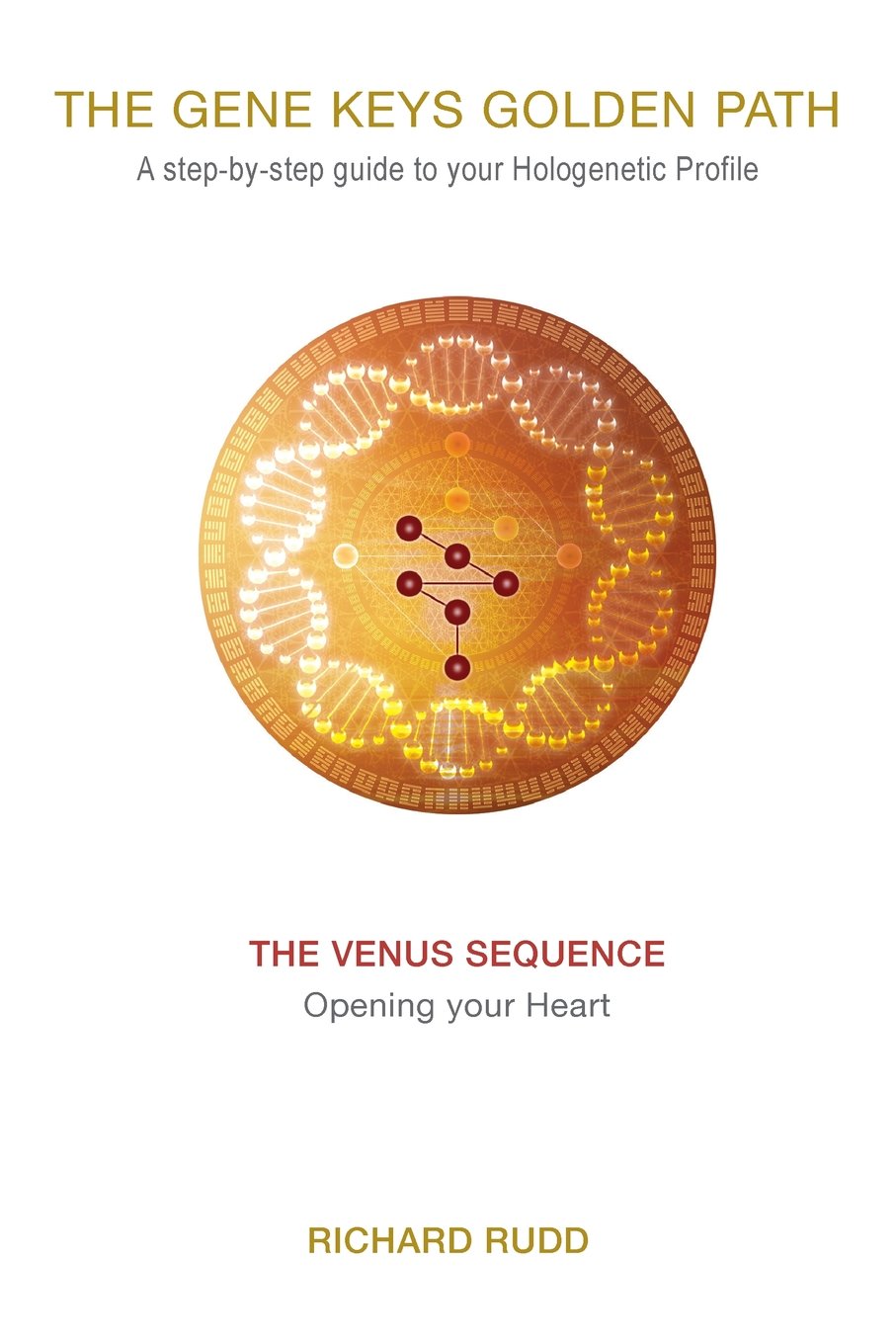 The Venus Sequence: Opening Your Heart (The Gene Keys Golden Path: A Step-by-Step Guide to Your Hologenetic Profile, Band 2) Self-help