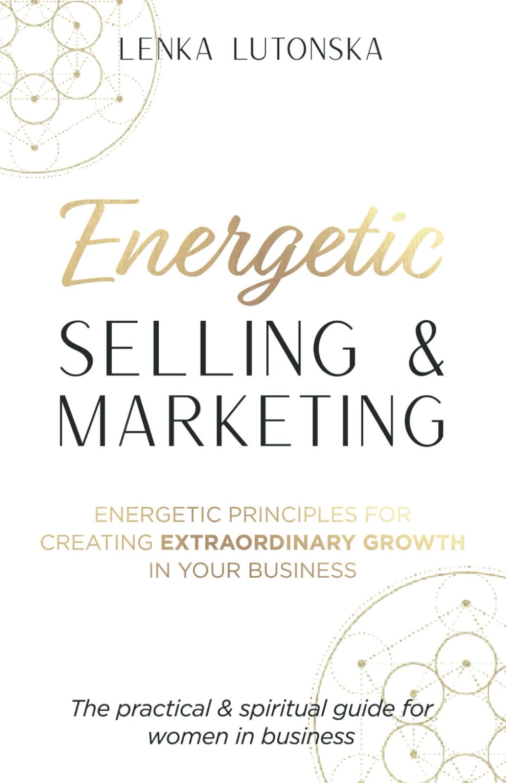 Energetic Selling and Marketing: A New Way to Create Extraordinary Growth in your Business Business, Finance & Career