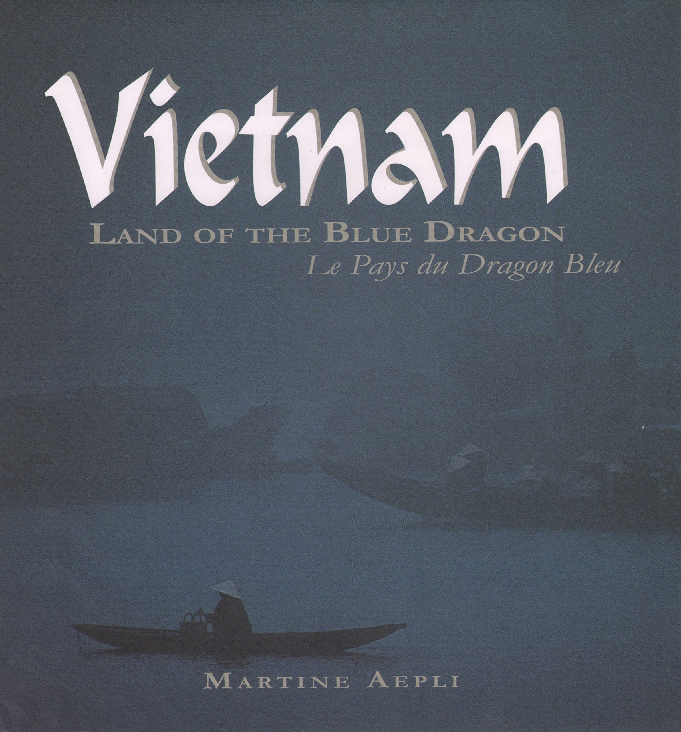 Vietnam Land of the Blue Dragon: Le Pays Du Dragon Bleu Travel