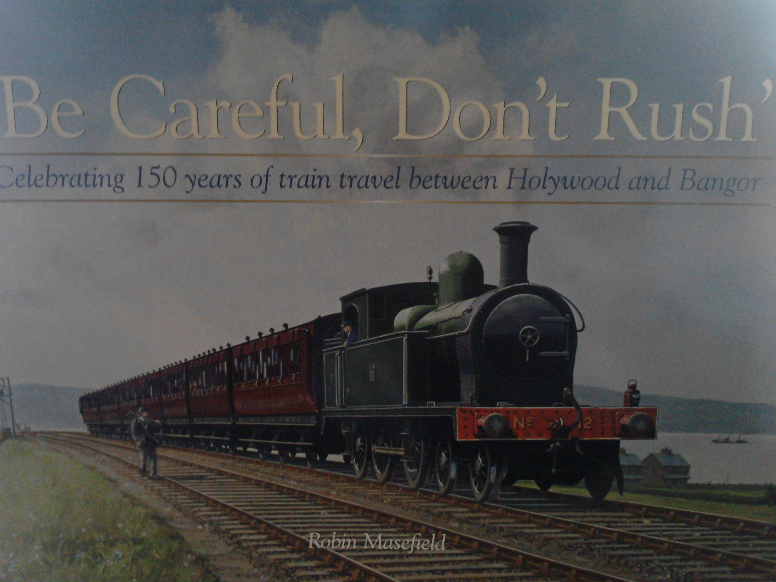 Be Careful, Don't Rush: Celebrating 150 Years of Train Travel Between Holywood and Bangor Politics & History