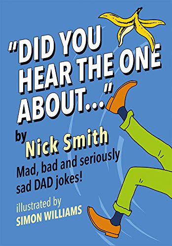 Did You Hear The One About ...: Mad, bad and seriously sad Dad jokes Film, Art & Culture