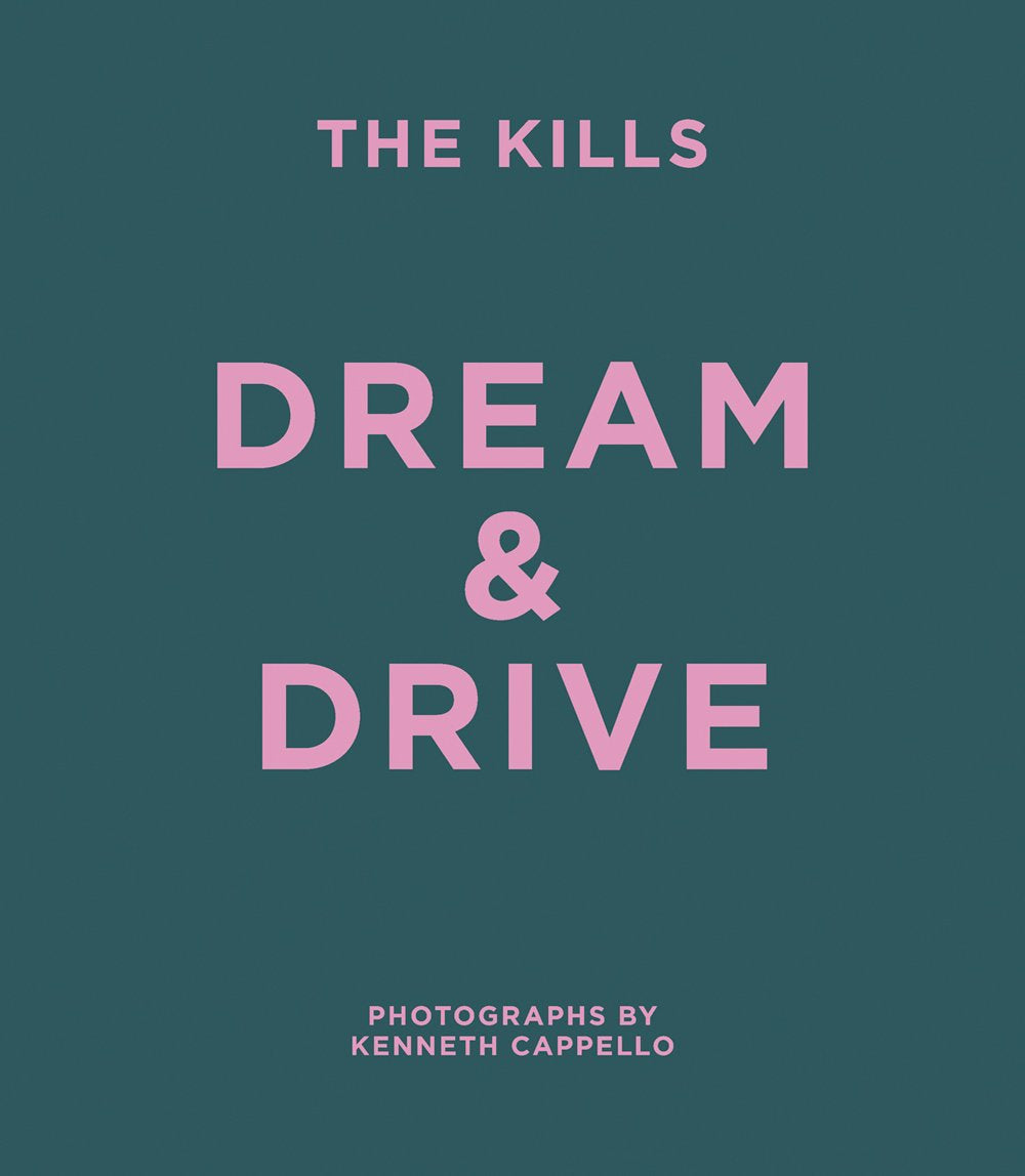 The Kills Dream & Drive: Photographs by Kenneth Cappello Arts & Music