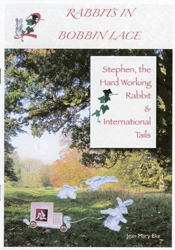 Rabbits in Bobbin Lace: Part 2: Stephen the Hardworking Rabbit and International Tails (Rabbits in Bobbin Lace: Stephen the Hardworking Rabbit and International Tails) Hobbies & Crafts