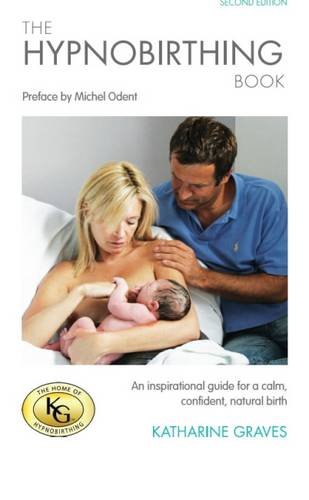 The Hypnobirthing Book: An Inspirational Guide for a Calm, Confident, Natural Birth Parents & Children