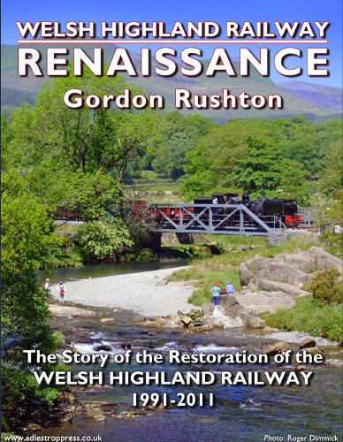 Welsh Highland Railway Renaissance: The Story of the Restoration of the Welsh Highland Railway 1991-2011 book