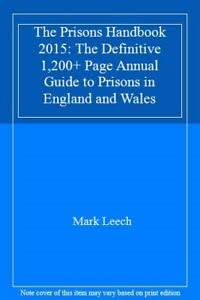 The Prisons Handbook 2015: The Definitive 1,200+ Page Annual Guide to Prisons in England and Wales (The Prisons Handbook: The Definitive 1,200+ Page Annual Guide to Prisons in England and Wales) Law