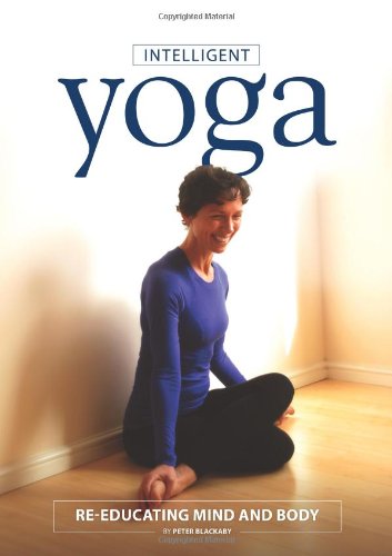 Intelligent Yoga: Re-educating Mind and Body book