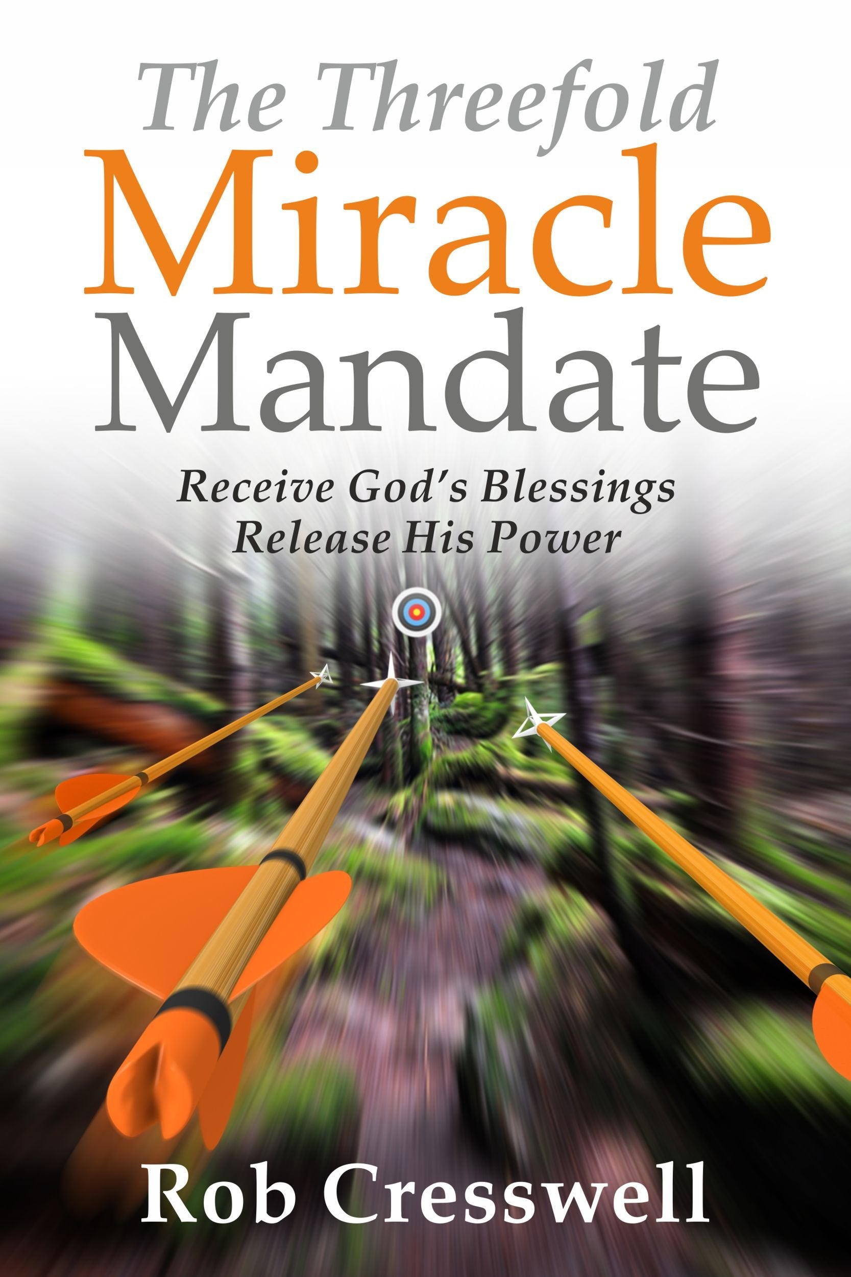 The Threefold Miracle Mandate: Receive God’s blessings, release His power Religion & Esotericism