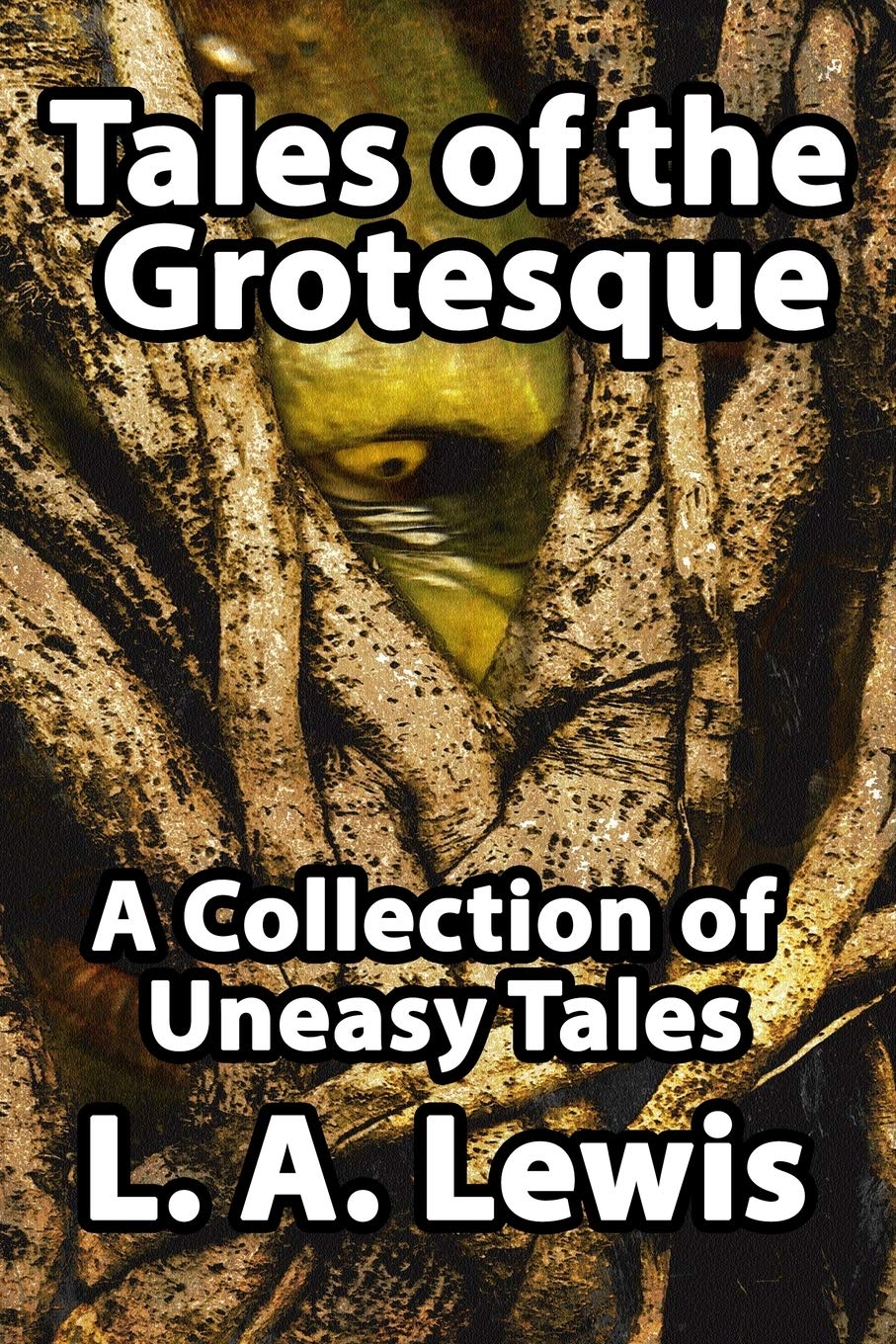 Tales of the Grotesque: A Collection of Uneasy Tales Essays & Short Stories