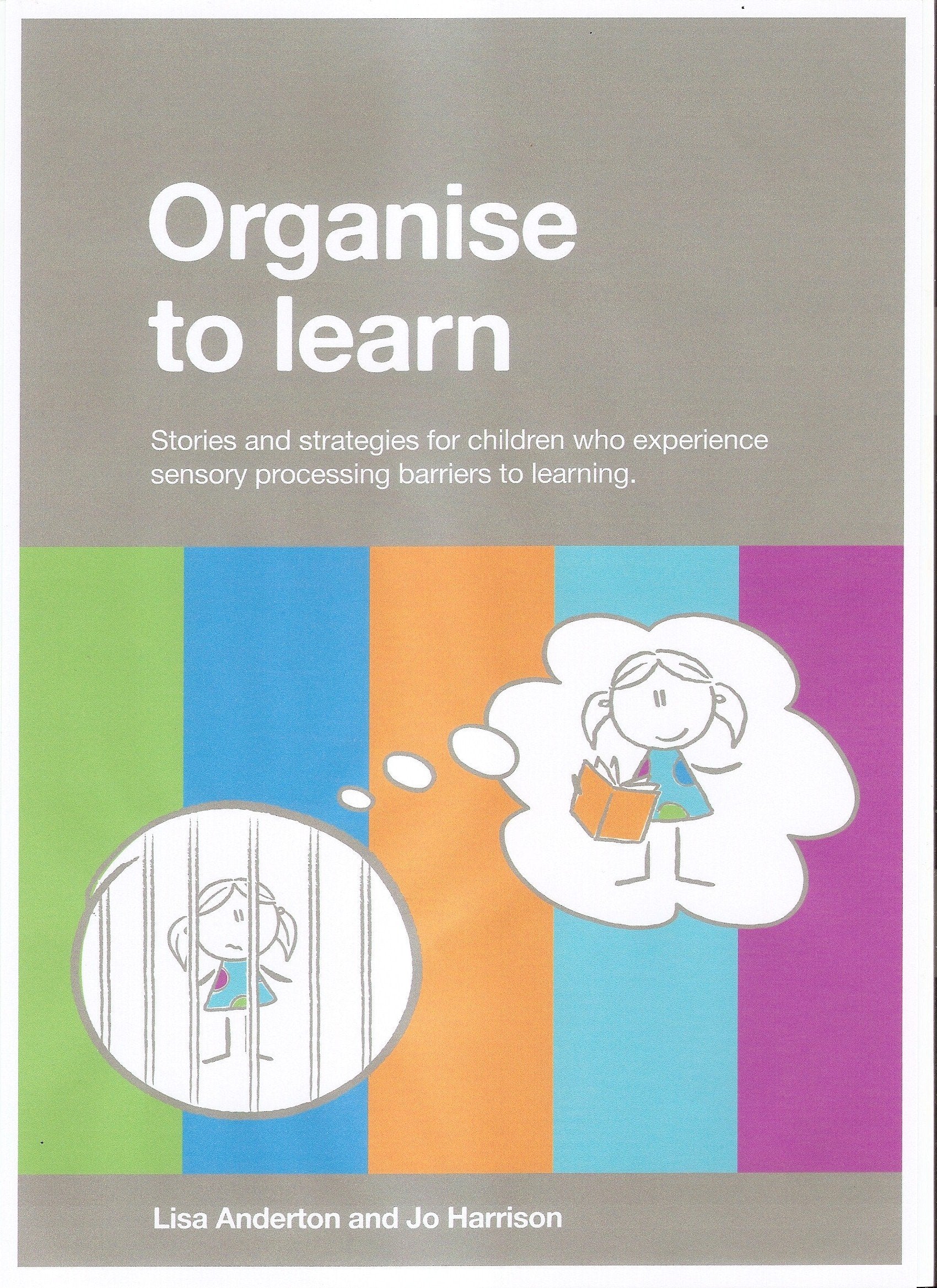 Organise to Learn: Stories and Strategies for Children Who Experience Sensory Processing Barriers to Learning Education & Training