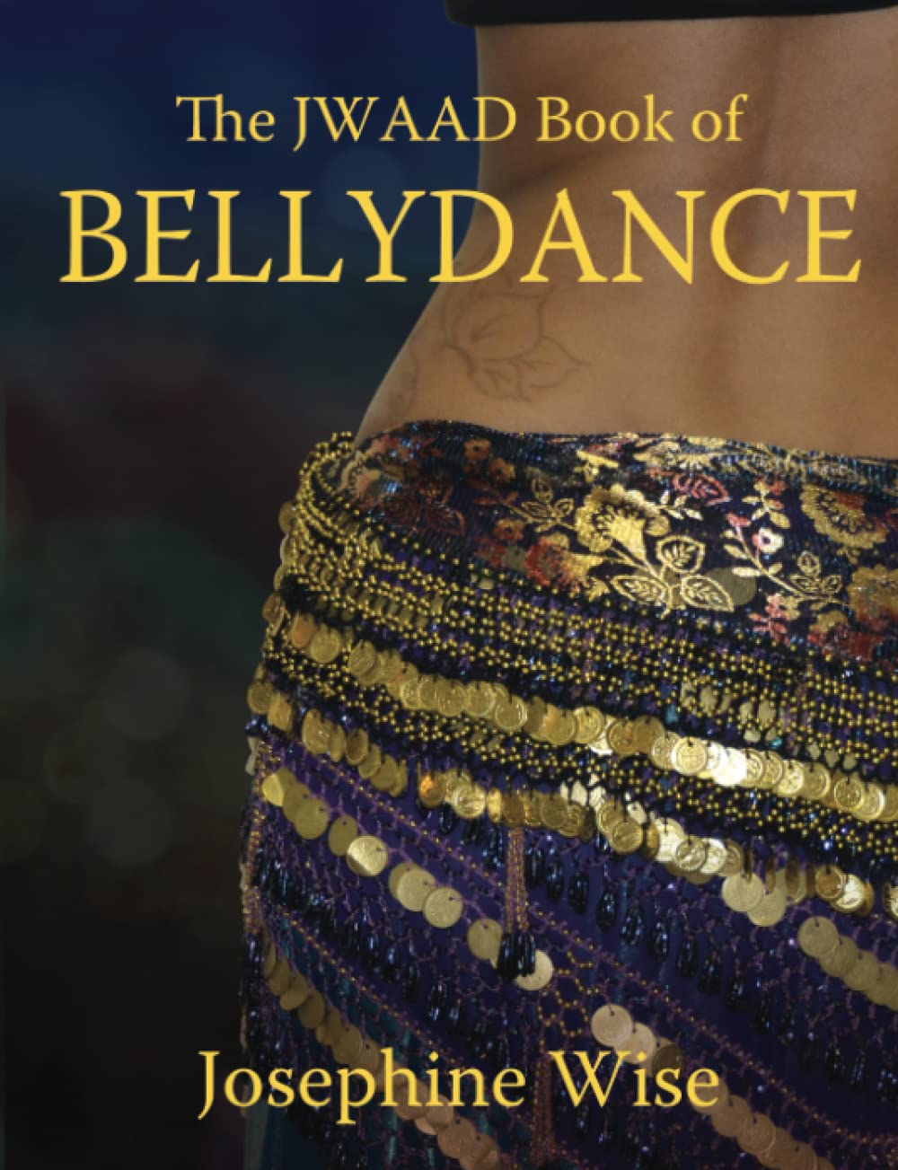 The JWAAD Book of BELLY DANCE Film, Art & Culture