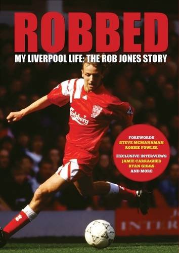 Robbed: My Liverpool Life: the Rob Jones Story Sports