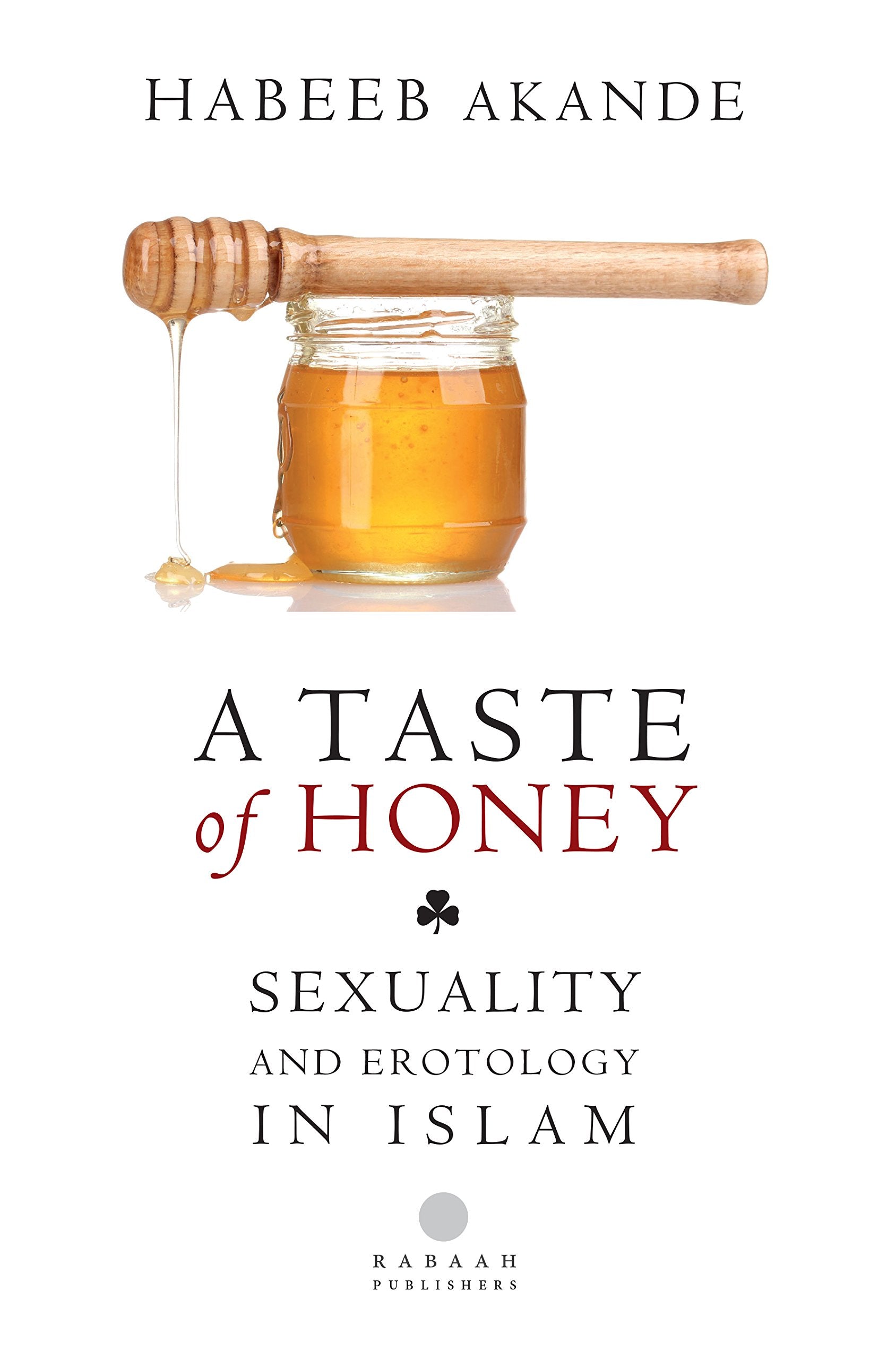A Taste of Honey: Sexuality and Erotology in Islam Religion & Esotericism