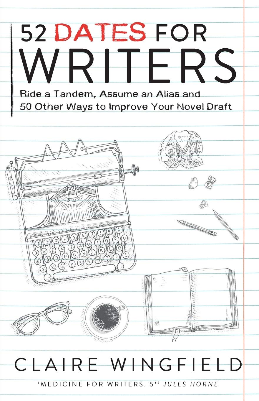52 Dates for Writers: Ride a Tandem, Assume an Alias and 50 Other Ways to Improve Your Novel Draft Media & Communication