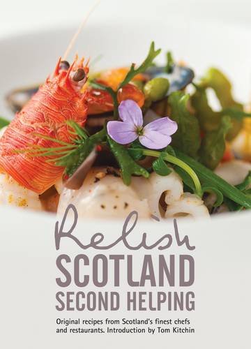 Relish Scotland - Second Helping: Original Recipes from Scotland's Finest Chefs and Restaurants book