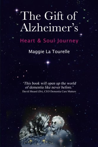 The Gift of Alzheimer's: Heart & Soul Journey Medicine