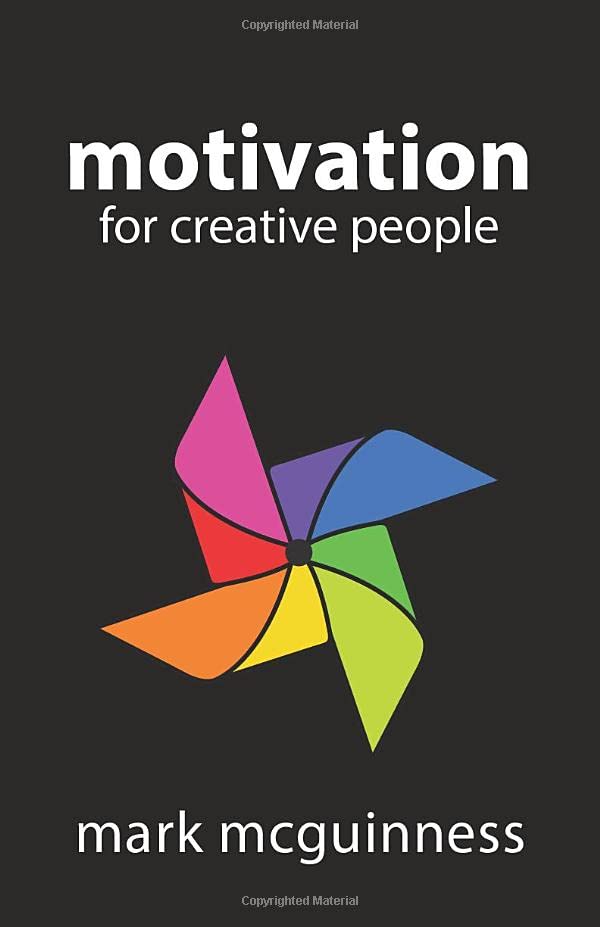 Motivation for Creative People: How to Stay Creative While Gaining Money, Fame, and Reputation Business, Finance & Career