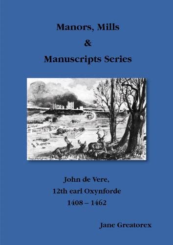 John de Vere 12th earl Oxynforde 1408 - 1462 (Manors, Mills & Manuscripts Series) Politics & History
