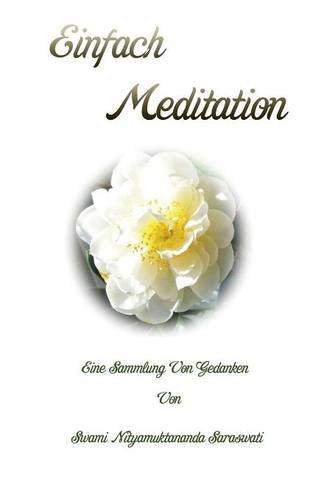 Einfach Meditation: Eine Sammlung an Gedanken von Swami Nityamuktananda Saraswati Philosophy