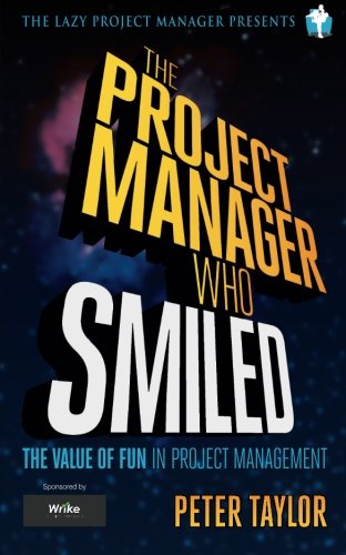 The project manager who smiled: The value of fun in project management Business, Finance & Career