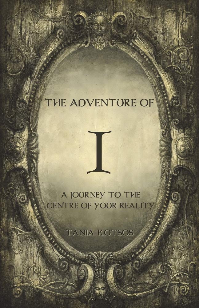 The Adventure of I: A Journey to the Centre of Your Reality Psychology