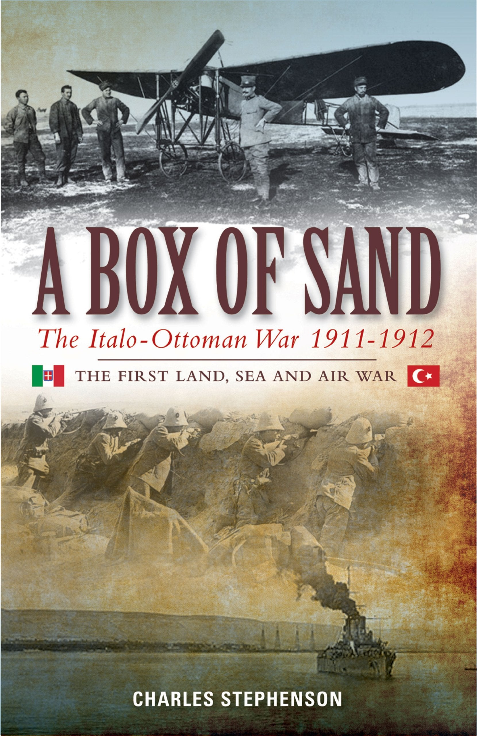 A Box of Sand: The Italo-Ottoman War 1911-1912: The First Land, Sea and Air War Politics & History