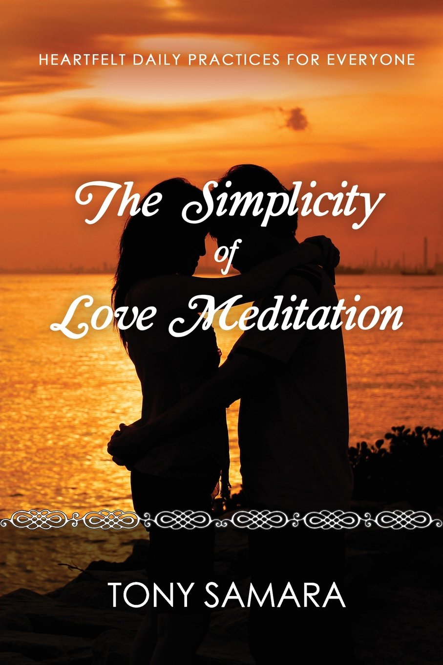 The Simplicity of Love Meditation: Heartfelt Daily Practices for Everyone Lifestyle