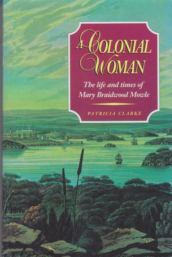 A COLONIAL WOMAN. The Life and Times of Mary Braidwood Mowle 1827-1857. book