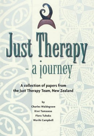 Just Therapy - a journey: A collection of papers from the Just Therapy team New Zealand Social Sciences