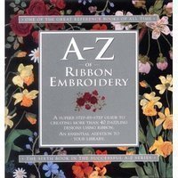 A-Z of Ribbon Embroidery (A-Z Embroidery Series) Hobbies & Crafts